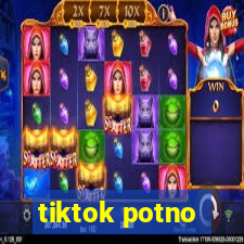 tiktok potno